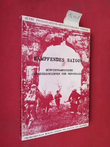 Loc, Nguyen, Truong Chinh Anh Duc u. a: Kämpfendes Saigon : Südvietnamesische Kurzgeschichten u. Reportagen. [hrsg. u. kommentiert vom Arbeitskollektiv Proletarisch-Revolutionäre Romane, Nr. 15]. 