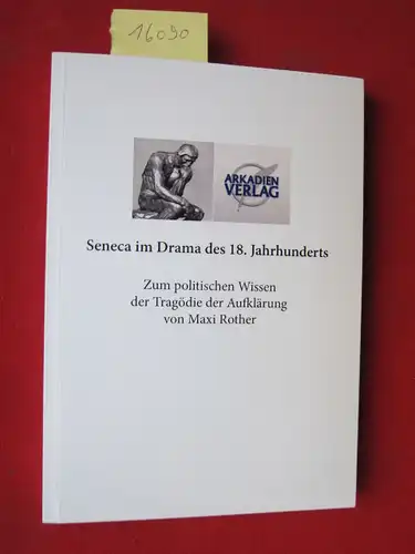 Rother, Maxi: Seneca im Drama des 18. Jahrhunderts : zum politischen Wissen der Tragödie der Aufklärung. 