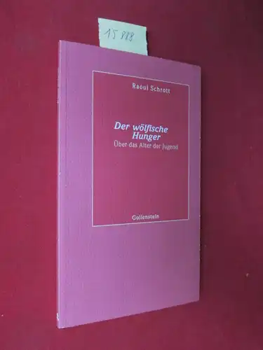 Schrott, Raoul und Ralph Schock [Hrsg.]: Der wölfische Hunger : Über das Alter der Jugend. Rede an die Abiturienten des Jahrgangs 2004. 