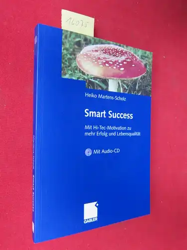 Martens-Scholz, Heiko: Smart success : mit Hi-Tec-Motivation zu mehr Erfolg und Lebensqualität ; mit Audio-Aktiv-CD. 