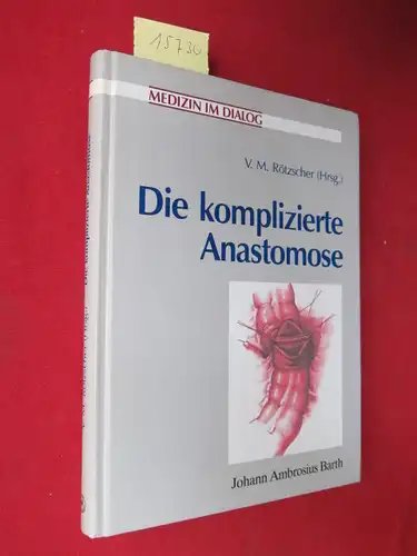 Rötzscher, Volker M. [Hrsg.] und Bülent Altintas: Die komplizierte Anastomose : Medizin im Dialog. 