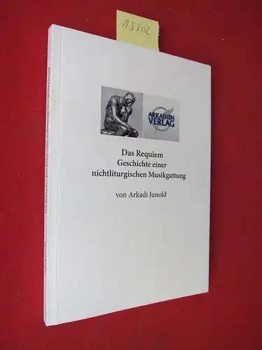 Junold, Arkadi: Das Requiem - Geschichte einer nichtliturgischen Musikgattung. 