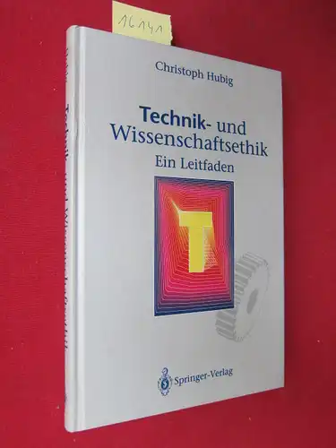 Hubig, Christoph: Technik- und Wissenschaftsethik : ein Leitfaden. 