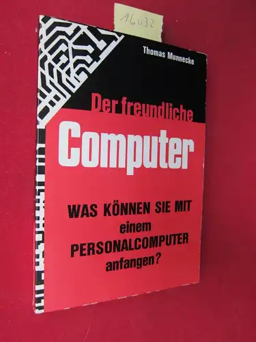 Munnecke, Thomas: Der freundliche Computer. [Übers. aus d. Engl.: Gerd Stapf. Vorw. u. Gestaltung: Winfried Hofacker]. 
