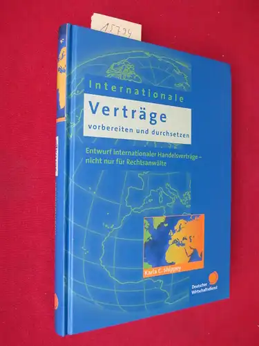 Shippey, Karla C: Internationale Verträge vorbereiten und durchsetzen : Entwurf internationaler Handelsverträge - nicht nur für Rechtsanwälte. Aus dem Engl. übers. von Jürgen Ulrich Lorenz. 