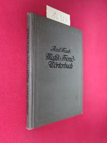 Frank, Paul [Hrsg.]: Taschenbüchlein des Musikers. Enthaltend : eine vollständige Erklärung der in der Tonkunst gebräuchlichen Fremdwörter, Kunstausdrücke und Abbreviaturen. [Deckeltitel: Musik-Fremd-Wörterbuch]. 