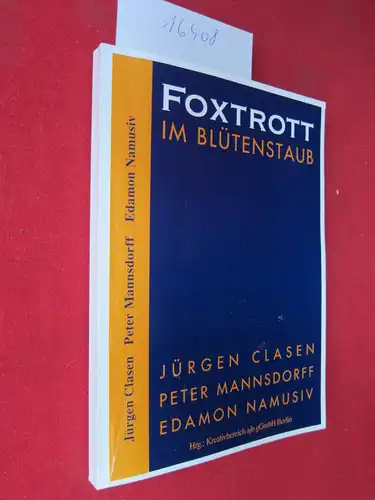 Clasen, Jürgen, Peter Mannsdorff und Edamon Namusiv: Foxtrott im Blütenstaub. Hrsg. Kreativbereich ajb gGmbH. 