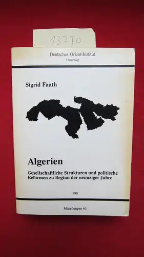 Faath, Sigrid: Algerien : Gesellschaftliche Strukturen und politische Reformen zu Beginn der neunziger Jahre. Deutsches Orient-Institut, Hamburg, : Mitteilungen des Deutschen Orient-Instituts im Verbund der Stiftung Deutsches Übersee-Institut ; Nr. 40. 