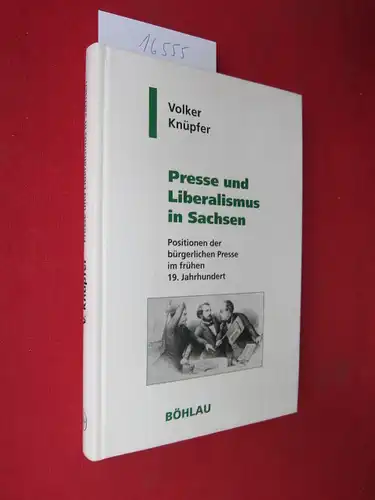 Knüpfer, Volker: Presse und Liberalismus in Sachsen : Positionen der bürgerlichen Presse im frühen 19. Jahrhundert. Geschichte und Politik in Sachsen, Bd. 2. 