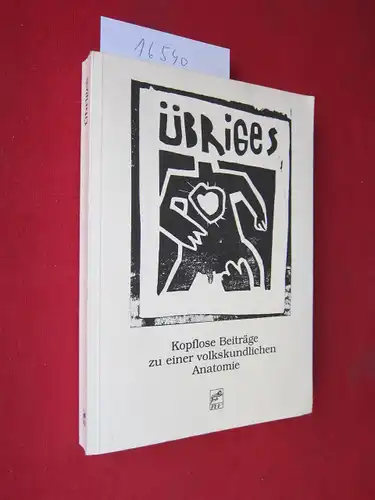 Alber, Wolfgang (Hrsg.), Utz Jeggle und Eckart Frahm (Hrsg.): Übriges : kopflose Beiträge zu einer volkskundlichen Anatomie ; Utz Jeggle zum 22. Juni 1991. 