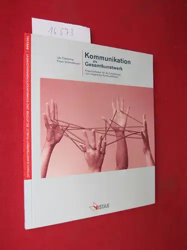 Flaskamp, Jan und Klaus Schmidbauer: Kommunikation als Gesamtkunstwerk : Praxisleitfaden für die Umsetzung von integrierter Kommunikation. 