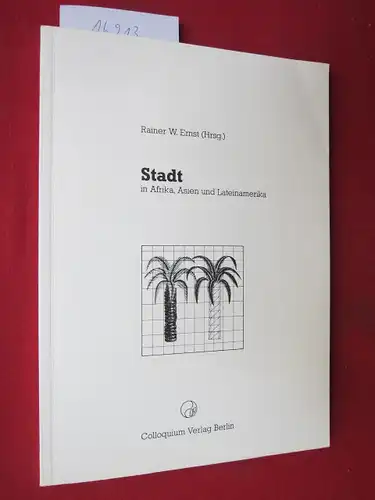 Ernst, Rainer W. (Hrsg.), Annegret Nippa William Rauch u. a: Stadt in Afrika, Asien und Lateinamerika : [d. vorliegende Publ. ist anlässl. d. Ausstellung "Andernorts.. 
