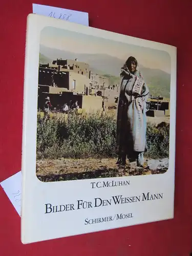 McLuhan, Teri C: Bilder für den weissen Mann : Eisenbahntourismus und der amerikanische Indianer 1890 - 1930. [Aus d. Amerikan. übertr. von Inge Leipold]. 