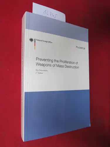 Gröning, Friedrich: Preventing the proliferation of weapons of mass destruction : Key documents. Ed. by the German Federal Foreign Office, Nuclear Arms Control and Nonproliferation Division. 