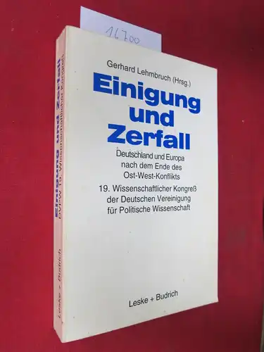 Lehmbruch, Gerhard (Hrsg.), Wilhelm P. Bürklin Wolfgang Fach u. a: Einigung und Zerfall : Deutschland und Europa nach dem Ende des Ost-West-Konflikts. im Auftr. der Deutschen Vereinigung für Politische Wissenschaft hrsg. von Gerhard Lehmbruch. 