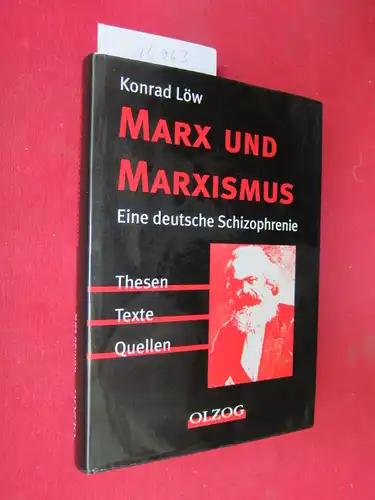 Löw, Konrad: Marx und Marxismus : eine deutsche Schizophrenie ; [Thesen, Texte, Quellen]. 