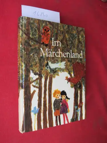 Grimm, Jacob und Wilhelm Grimm: Im Märchenland : Die schönsten Märchen von den Brüdern Grimm, Hans Christian Andersen, Ludwig Bechstein u. Wilhelm Hauff. 