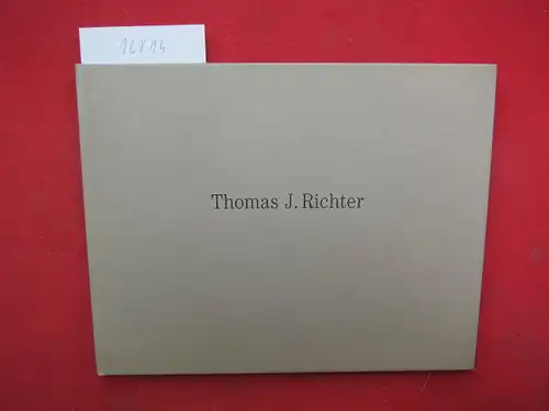 Richter, Thomas J: Thomas J. Richter : Bilder [Texte von Jörg Makarinus u. Karl Mickel]. 