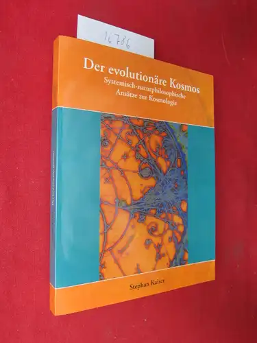 Kaiser, Stephan: Der evolutionäre Kosmos : Systemisch-naturphilosophische Ansätze zur Kosmologie. 