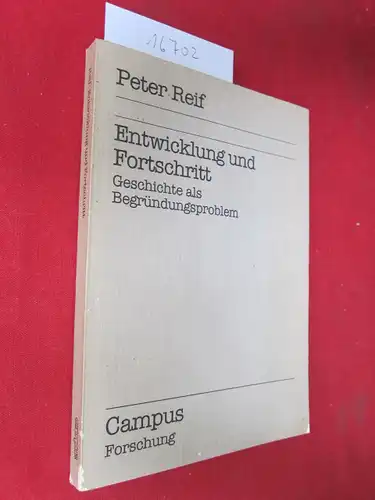 Reif, Peter: Entwicklung und Fortschritt : Geschichte als Begründungsproblem. Campus Forschung Bd. 374. 