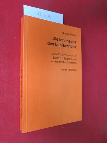 Schiek, Gudrun: Die Innenseite des Lehrbetriebs : "Liebe Frau Professor ...!" ; Briefe von Studierenden an ihre Hochschullehrerin. Mit e. Vorwort von Horst Brück. 