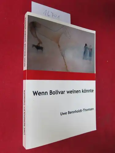 Bennholdt-Thomsen, Uwe: Wenn Bolivar weinen könnte : eine Geschichte aus dem mexikanischen Urwald ; [eine Theater-Deutzer-Freiheit-Produktion]. 