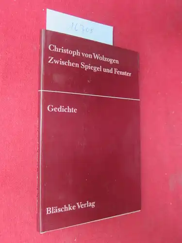 Wolzogen, Christoph von: Zwischen Spiegel und Fenster. Gedichte. Ausgew. u. hrsg. von Roswitha Th. Schneider u. Horst G. Heiderhoff. 