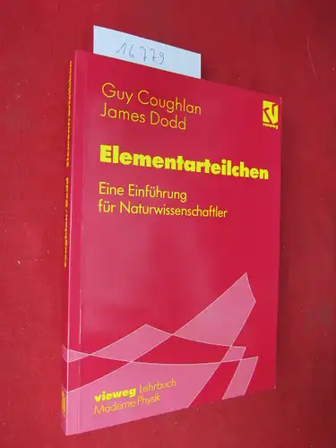 Coughlan, Guy und James E. Dodd: Elementarteilchen : eine Einführung für Naturwissenschaftler. Aus dem Engl. übers. von Massimo Malvetti. Hrsg. von Henning Genz. 