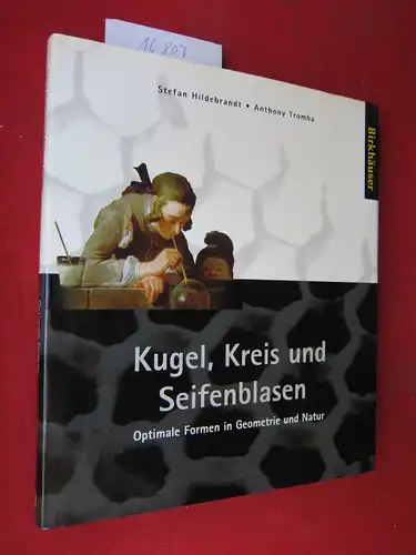 Hildebrandt, Stefan und Anthony J. Tromba: Kugel, Kreis und Seifenblasen - optimale Formen in Geometrie und Natur. Dt. Ausg. übers. von Stefan Hildebrandt. 