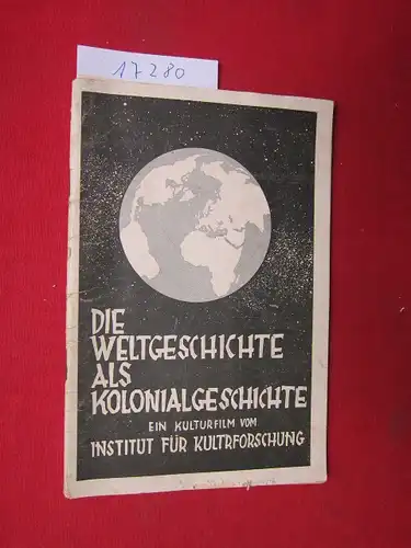 Cürlis, Hans (Regie): Die Weltgeschichte als Kolonialgeschichte : Ein Kulturfilm d. Instituts f. Kulturforschung. [Begleitheft zum Film]. 