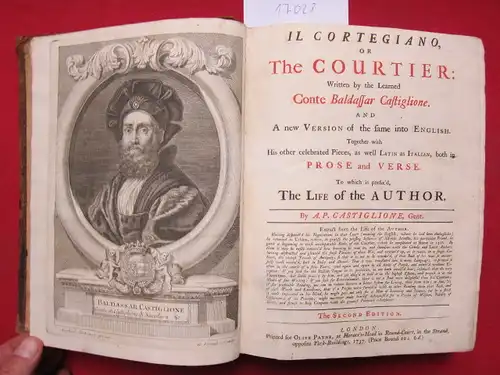 Castiglione, Baldassar and A. P. Castiglione: Il Cortegiano or The Courtier : Written by the Learned Conte Baldassar Castiglione. And a new version of the fame into English. Together with his other celebrated peaces, as well Latin as Italian, both in Pros