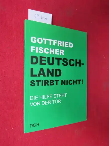 Fischer, Gottfried: Deutschland stirbt nicht! : die Hilfe steht vor der Tür oder die Königsherrschaft Jesu beginnt. 