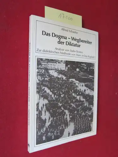 Schaefer, Alfred: Das Dogma - Wegbereiter der Diktatur. Analysen von Stalin-Texten. Zur dialektischen Methode von Mark in "Das Kapital 1". Politologische Studien, Bd. 24. 