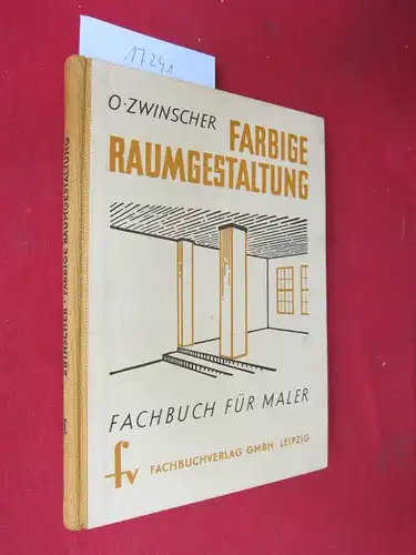 Zwinscher, Oscar: Farbige Raumgestaltung : Erster Teil - Farbwahl u. Anstrichtechniken. Zeichn. u. Farbtaf. von O. Zwinscher. 