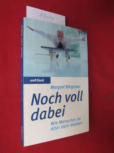 Bürgisser, Margret: Noch voll dabei : wie Menschen im Alter aktiv bleiben. 