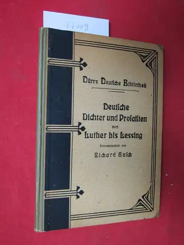 Busch, Richard: Deutsche Dichter und Prosaisten von Luther bis Lessing. Dürrs Deutsche Bibliothek, 7. Band. 