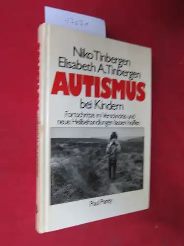 Tinbergen, Nikolaas und Elisabeth A. Tinbergen: Autismus bei Kindern : Fortschritte im Verständnis u. neue Heilbehandlungen lassen hoffen. Mit Beitr. von Martha G. Welch u. Michele Zappella. Ins Dt. übertr. von Lisbeth Gombrich. 
