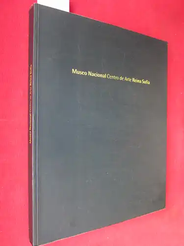 Trueba, Josefina Alix, Maria de Corral Mariano Navarro u. a: Museo Nacional Centro de Arte Reina Sofia. [Nationalmuseum Zentrum der Künste Königin Sofia]. 