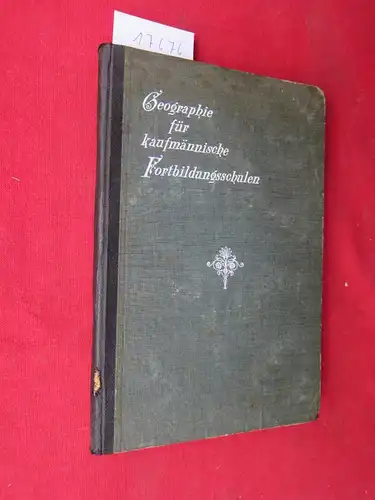 Ambrassat, August: Geographie für kaufmännische Fortbildungsschulen und verwandte Unterrichtsanstalten mit besonderer Berücksichtigung der Wirtschaftsgeographie. 