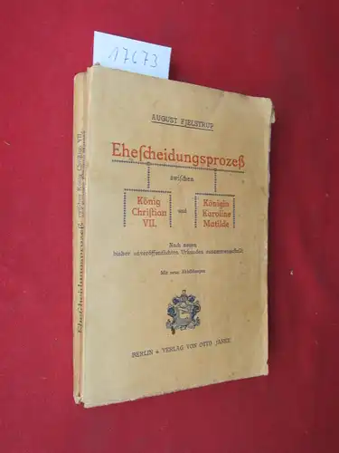 Fjelstrup, August: Ehescheidungsprozeß zwischen König Christian VII. und Königin Karoline Matilde : Nach neuen, bisher unveröffentlichten Urkunden zusammengestellt. 