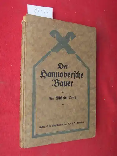 Thies, Wilhelm: Der hannoversche Bauer : Die Entwicklung d. hannoverschen Bauerntums von d. Sachsenkämpfen bis zur Gegenwart. [Bildschmuck von Mali Kronacher]. 