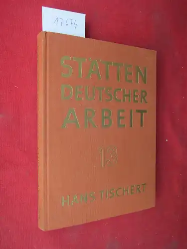 Tischert, Hans: Stätten Deutscher Arbeit. Band 13. 