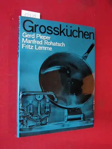 Pieper, Gerd, Manfred Rohatsch und Fritz Lemme: Grossküchen : Mit 59 Tafeln. 