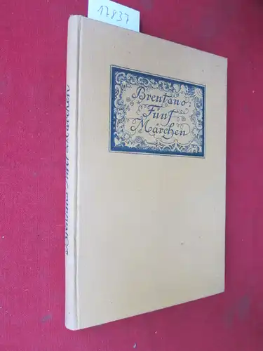 Brentano, Clemens und Bernhard Halbreiter: Fünf Märchen. Mit Bildern u. Buchschm. v. Bernhard Halbreiter / Kleinodien der Weltliteratur , Nr. 18. 