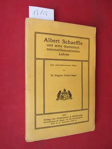 Fabian-Sagal, Eugenie: Albert Schaeffle und seine theoretisch-nationalökonomischen Lehren. Eine nationalökonomische Studie. 