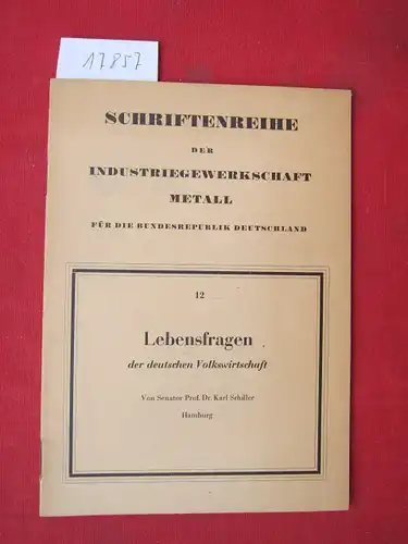 Schiller, Karl: Lebensfragen der deutschen Volkswirtschaft. Schriftenreihe d. Industriegewerkschaft Metall f.d. Bundesrepublik Deutschland, Heft 12. 