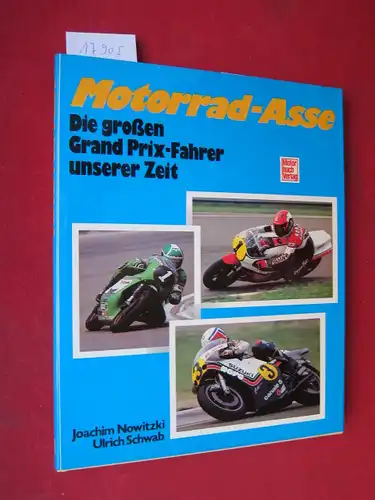 Nowitzki, Joachim und Ulrich Schwab: Motorrad-Asse : Die grossen Grand-Prix-Fahrer unserer Zeit. [Fotos: Ulrich Schwab]. 