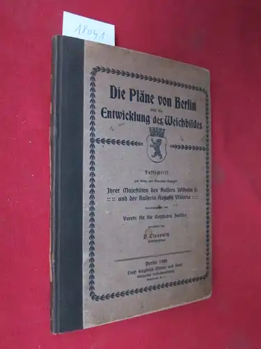 Clauswitz, Paul: Die Pläne von Berlin und die Entwicklung des Weichbildes : Festschrift [...] Hrsg. vom Verein f. d. Geschichte Berlins bearb. von P. Clauswitz. 