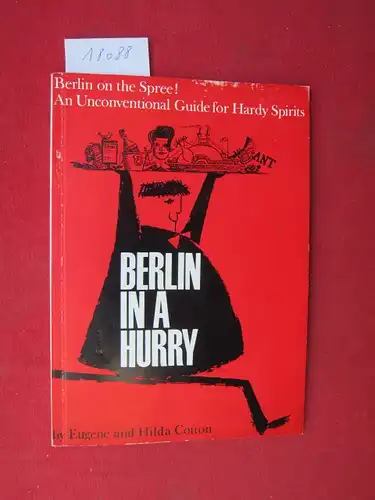 Cotton, Hilda and Eugene Cotton: Berlin in a hurry. Berlin on the Spree! An unconventional guide for hardy spirits. 