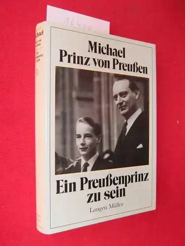 Ein Preussenprinz zu sein. Michael Prinz von Preussen. Aufgezeichnet von Georg A. Weth. EUR